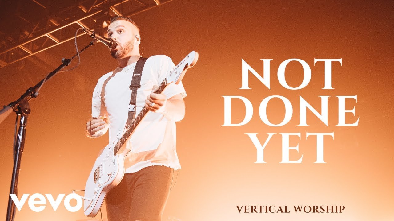 Not Done Yet - Vertical Worship